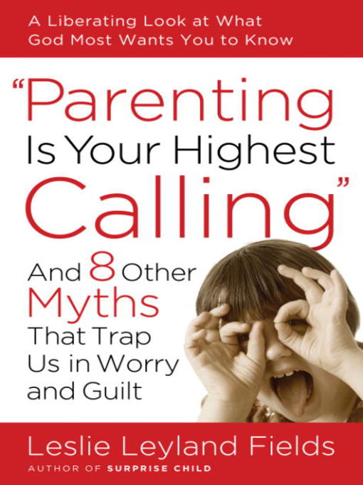 Title details for Parenting Is Your Highest Calling by Leslie Leyland Fields - Available